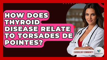 How Does Thyroid Disease Relate To Torsades De Pointes? - Cardiology Community