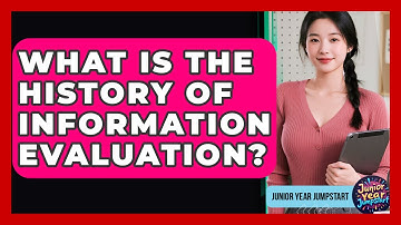 What Is The History Of Information Evaluation? - Junior Year Jumpstart