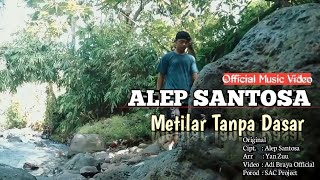 Alep Santosa - Metilar Tanpa Dasar ( Official Music Vidio ) Cover