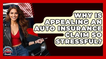 Why Is Appealing An Auto Insurance Claim So Stressful? - Auto Coverage Explained
