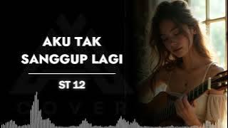 AKU TAK SANGGUP LAGI _ ST12 _ AL COVER