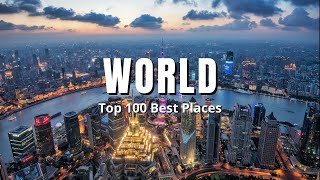 World Top 100 best places |4K