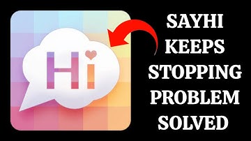 How To Solve SayHi App Keeps Stopping Problem || Rsha26 Solutions