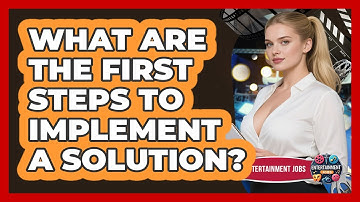 What Are The First Steps To Implement A Solution?