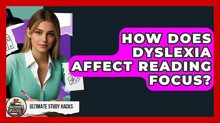 How Does Dyslexia Affect Reading Focus? - Ultimate Study Hacks