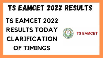 TS EAMCET 2022 ll TS EAMCET 2022 RESULTS TODAY CLARIFICATION OF TIMINGS ll