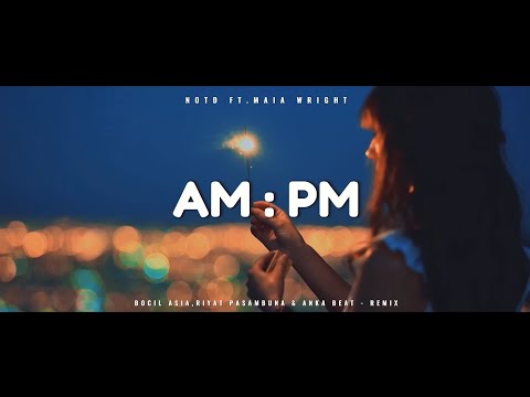 NOTD Ft. Maia Wright - Am : Pm - ( Bocil Asia,Riyat Pasambuna & Anka Beat - Remix )