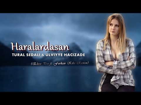Tural Sedalı ft  Ülviyye Hacızade   Haralardasan Elsen Pro & Furkan Kılınç Remix