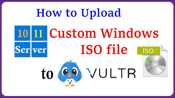 How to Upload Custom Windows ISO file to Vultr