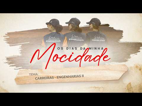 12/03/2026 - [Os dias da minha mocidade] - ICM - "Carreiras - Engenharias" - Parte 2