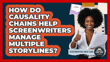 How Do Causality Chains Help Screenwriters Manage Multiple Storylines? - Screenwriter
