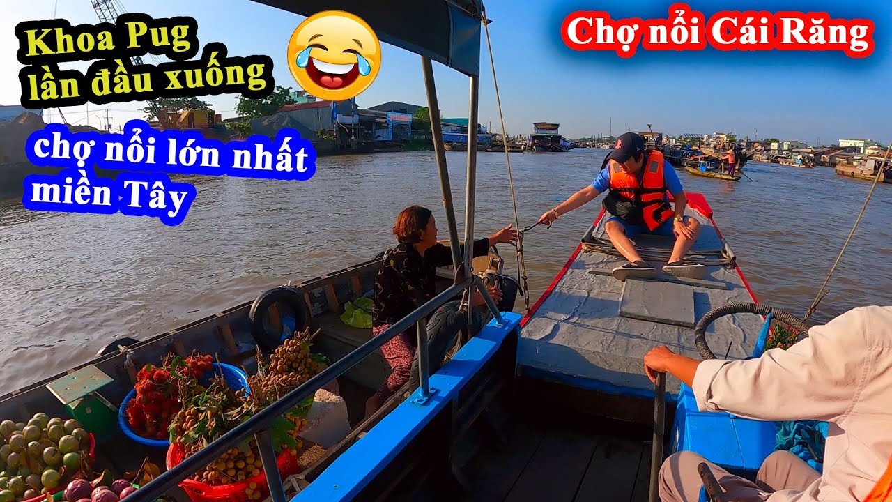 Chợ Nổi Cái Răng - Khoa Pug Lần Đầu Đi Chợ Nổi Lớn Nhất Miền Tây - Cai Rang Floating Market VietNam