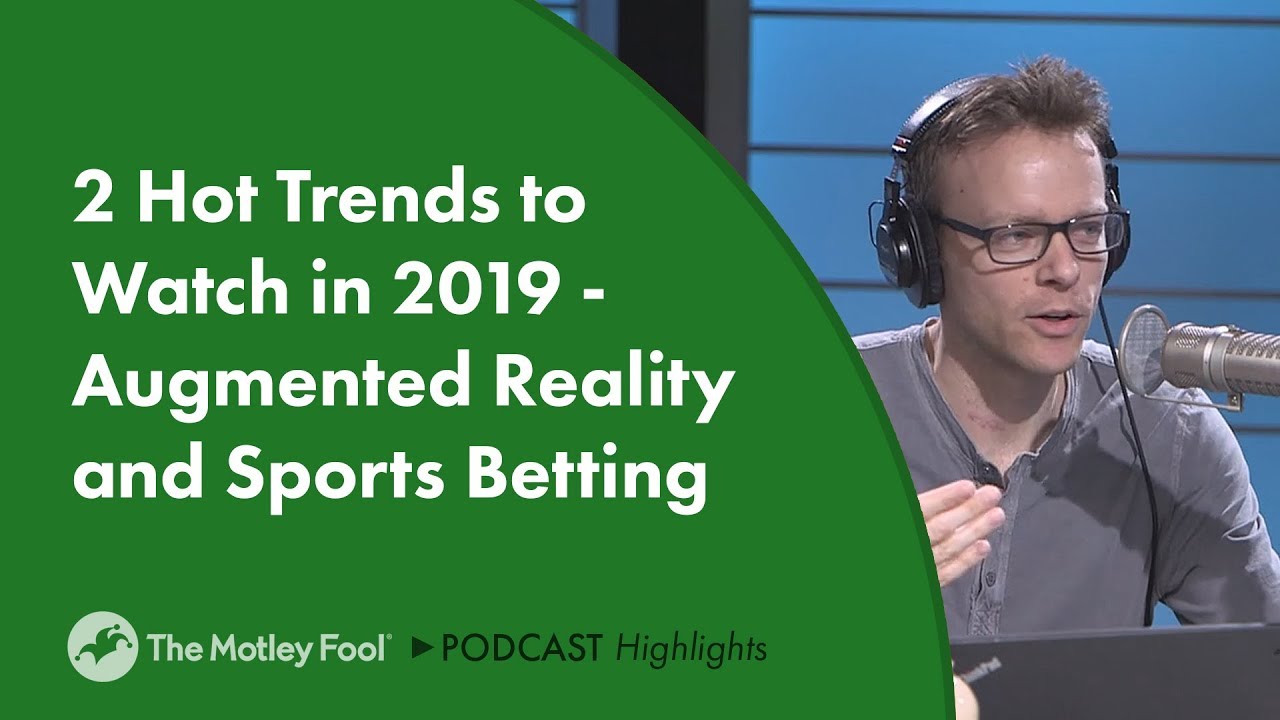 2 Hot Trends to Watch in 2019 Augmented Reality and Sports Betting