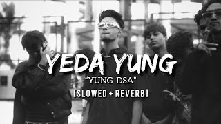 YUNG DSA - YEDA YUNG | (slowed + reverb)