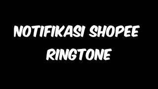 RINGTONE NOTIFIKASI SHOPEE