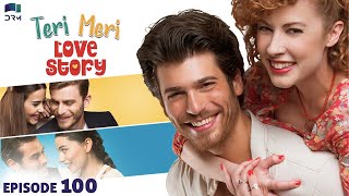 Teri Meri Love Story | Episode 100 | Turkish Drama | Can Yaman l In Spite of Love|Urdu Dubbing |QE1Y