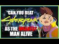 Can You Beat "Cyberpunk 2077" As The WEAKEST Man Alive