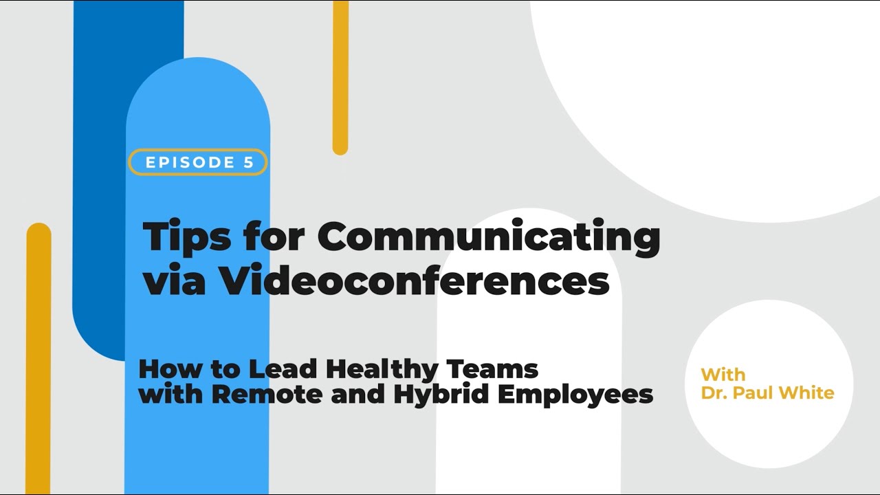 EPISODE 5 – Tips for Communicating via Videoconferences with Dr. Paul White