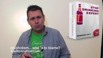 Alcoholism... Who is REALLY to blame?