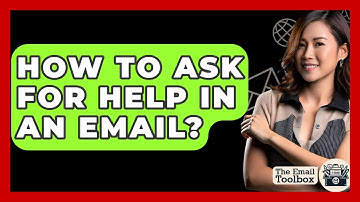 How To Ask For Help In An Email? - TheEmailToolbox.com