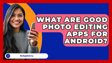 What Are Good Photo Editing Apps For   Android? - Be App Savvy