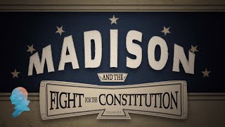 Madison and the Fight for the Constitution