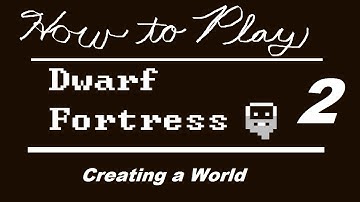 How to Play Dwarf Fortress - Part 2: Creating a World