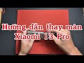 Hướng dẫn thay màn Xiaomi 13 Pro - Thay màn Mi 13 Pro có vân tay