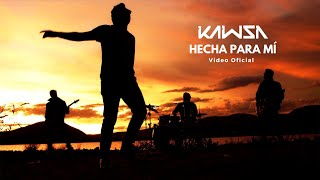 Video thumbnail of "KAWSA - Hecha para Mí (Video Oficial)"