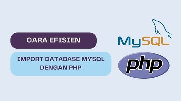 Cara Efisien Import Database MySQL Menggunakan PHP Script