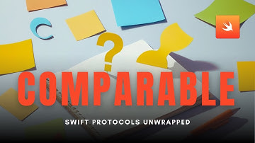 Comparable in Swift: Sort Anything Like a Pro | Swift Protocols Unwrapped