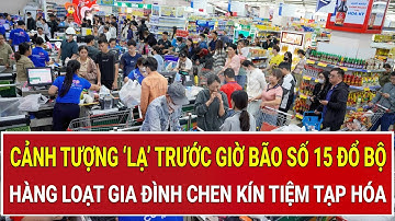 Cảnh tượng ‘lạ’ trước giờ bão số 15 đổ bộ: Hàng loạt gia đình chen kín tiệm tạp hóa