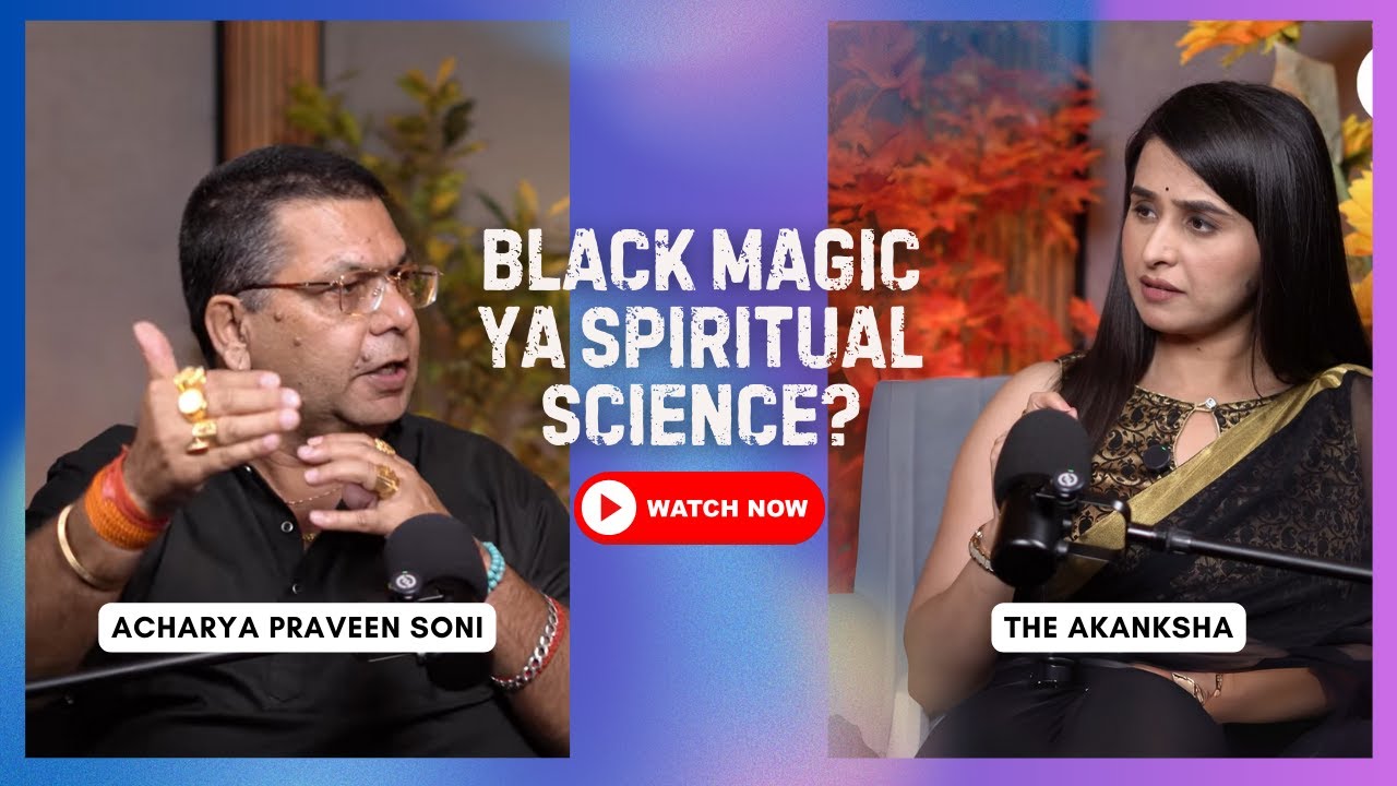 Black Magic ya Spiritual Science? Realities, Tantra-Mantra Remedies | Acharya Parveen Kumar Soni