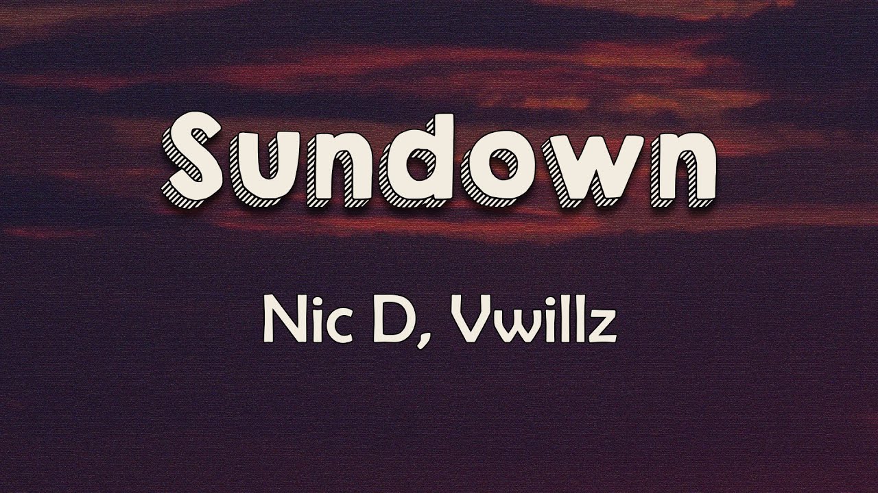 Nic D, Vwillz Sundown (Lyrics) When the sun goes down All the memories of you, you, you