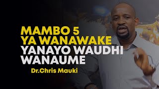 Dr. Chris Mauki:  Mambo 5 ya wanawake yanayo waudhi wanaume
