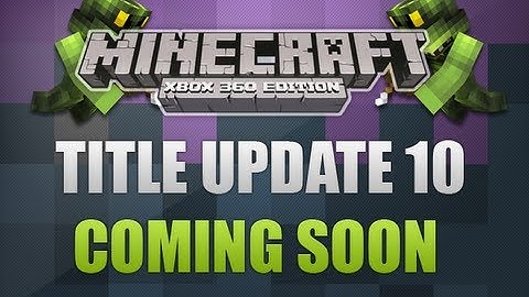 Minecraft Xbox 360 - Title Update 10 Bug Fix Coming Soon