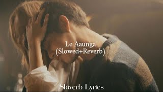 Le Aaunga (Slowed + Reverb) | Kartik Aryan | Kiara | Sloverb lyrics