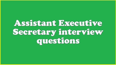 Assistant Executive Secretary interview questions