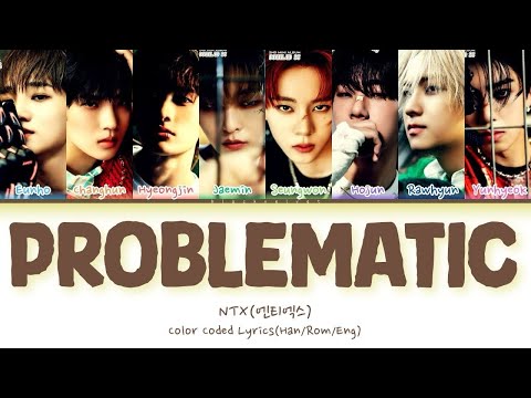 NTX (엔티엑스) – PROBLEMATIC [COLOR CODED LYRICS-HAN/ROM/ENG]