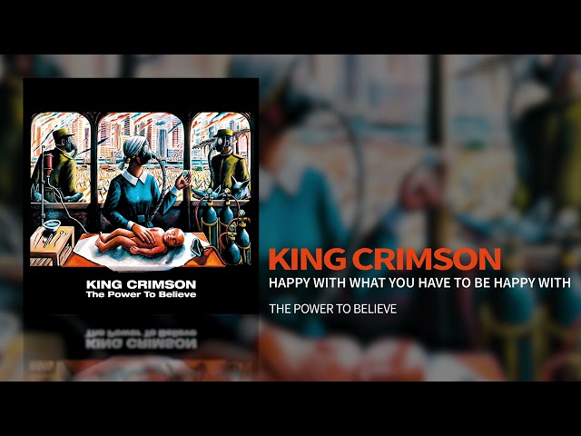 King Crimson - Happy With What You Have To Be