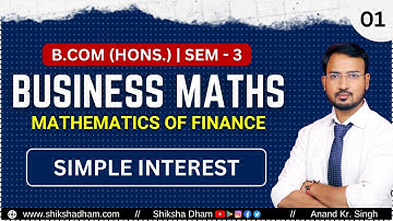 Simple Interest | Mathematics of finance | Part 1 | Business maths class for bcom | By Anand sir