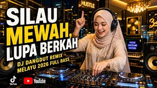 SILAU MEWAH, LUPA BERKAH - DJ Dangdut Remix Melayu 2026 Full Bass