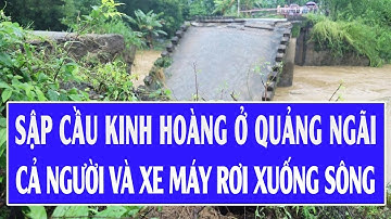 Sập cầu kinh hoàng ở Quảng Ngãi, cả người và xe máy rơi xuống sông