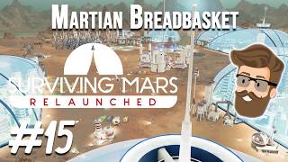 Surviving Mars Relaunched - Martian Breadbasket Episode 15 | The Hidden Critic