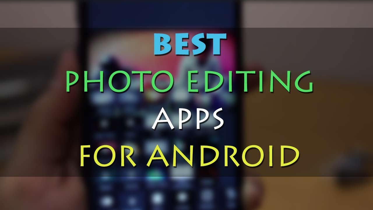 Top 5 Best Photo Editing Apps Free For Android YouTube