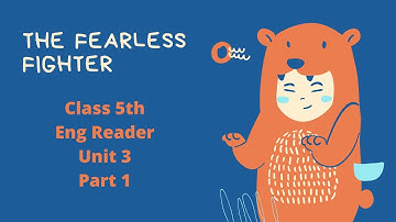 The Fearless fighter| Class 5th English| Unit 3