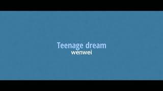 Teenage dream by wenwei || lyrics video