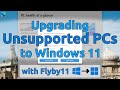 Upgrade Unsupported PCs to Windows 11 with Flyby11