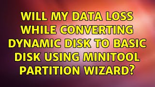 Will my data loss while converting dynamic disk to basic disk using minitool partition wizard