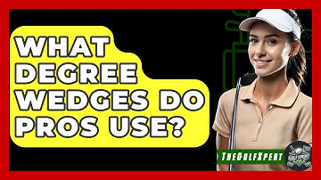 What Degree Wedges Do Pros Use? - The Golf Xpert
